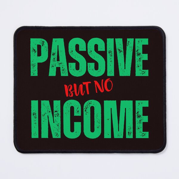 Item preview, Passive Income? But No! The Hilarious Reality Check PASSIVE but no INCOME designed and sold by AlphaBetulia.