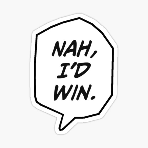 Nah, I'd Win. Sticker