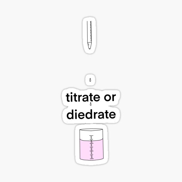 Item preview, Titrate or Diedrate designed and sold by doodle4urnoodle.