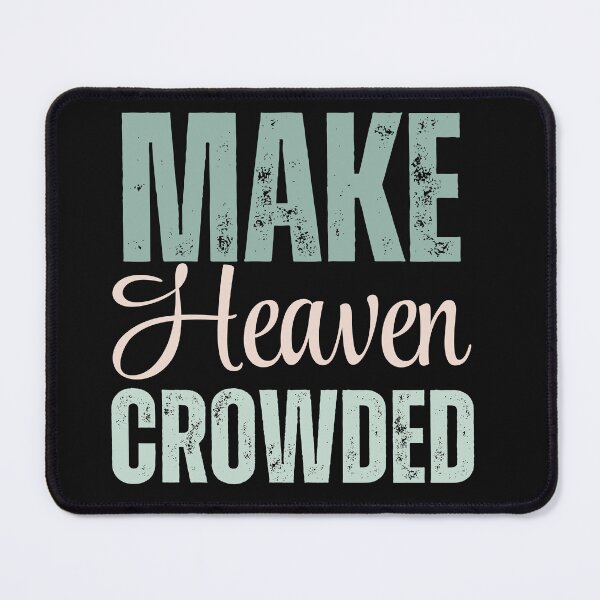 Item preview, Faith- Based Make Heaven Crowded designed and sold by AlienOccupation.