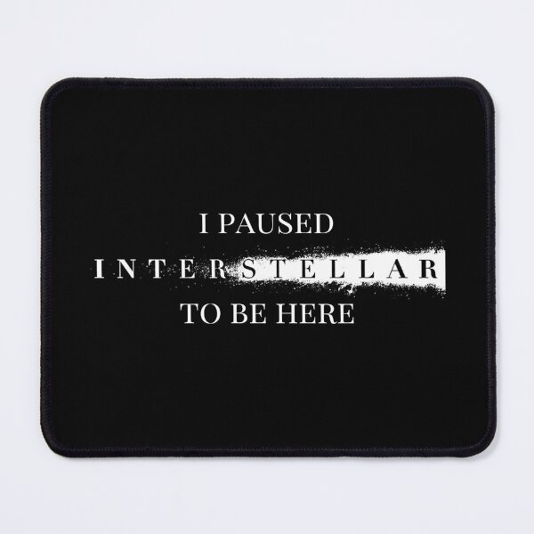 Item preview, I paused Interstellar to be here designed and sold by Cuttintees.