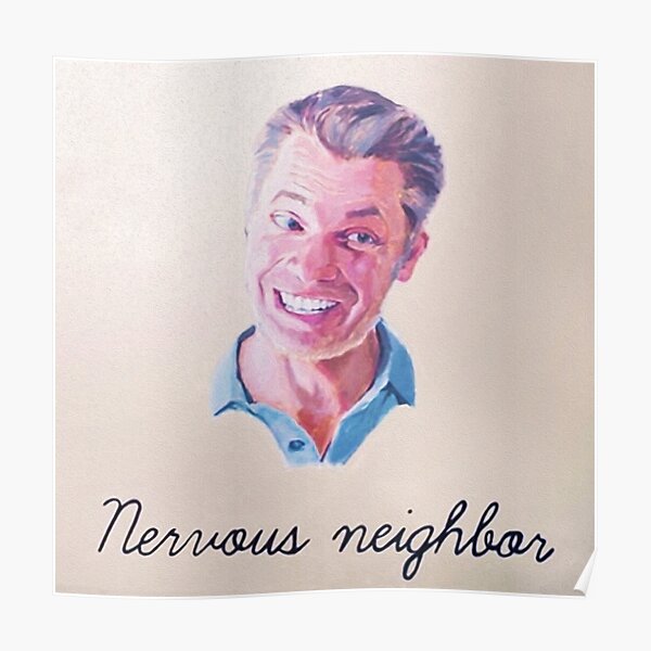 Nervous Neighbor Poster