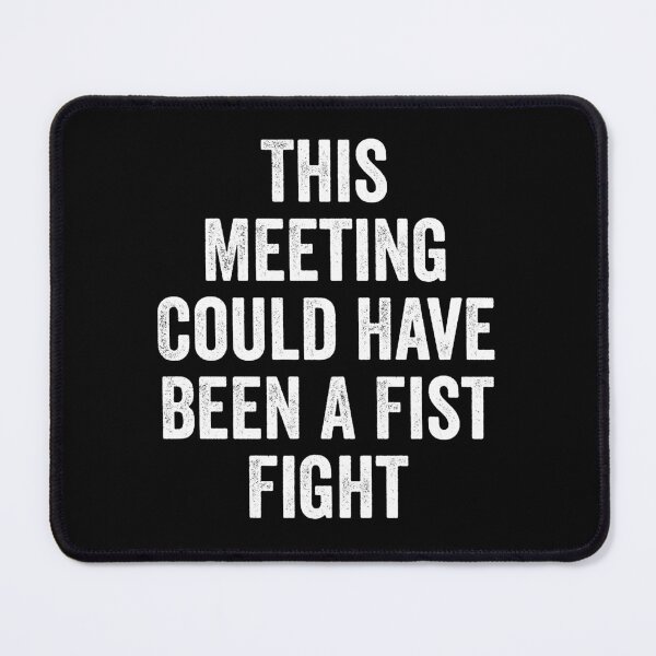 Item preview, This Meeting Could Have Been A Fist Fight designed and sold by kevzadevinca.