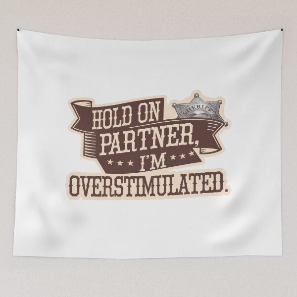 Item preview, Hold on Partner, I'm Overstimulated designed and sold by CanyonGarageArt.