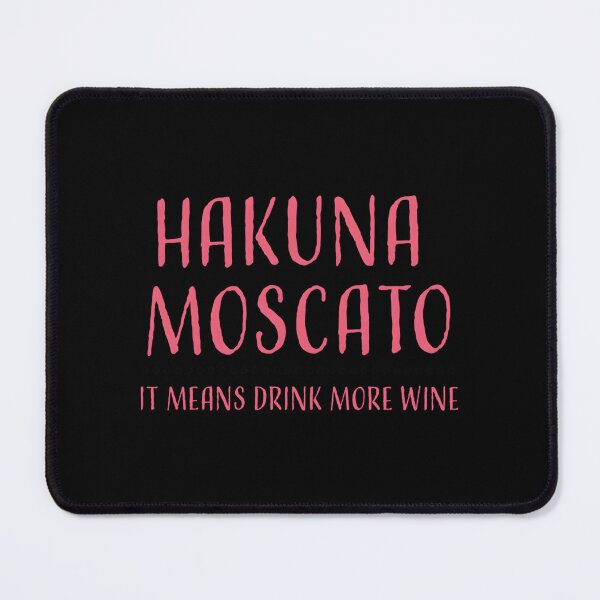 Item preview, Hakuna Moscato Drink More Wine designed and sold by bgsmdoucu16.