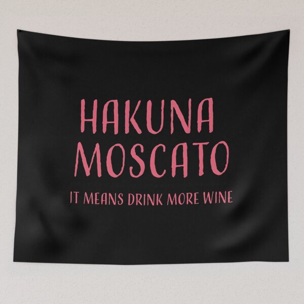 Item preview, Hakuna Moscato Drink More Wine designed and sold by bgsmdoucu16.