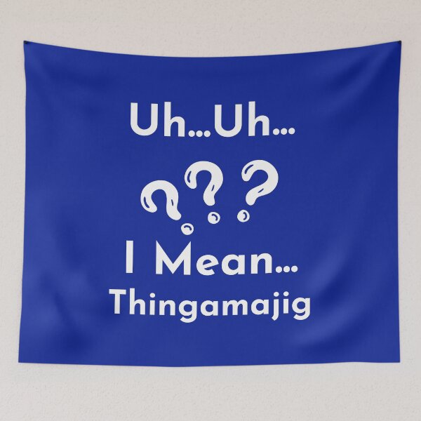 Item preview, "Uh... Uh... I Mean Thingamajig" - Hilarious Forgetful Moment Self-Deprecating designed and sold by AlphaBetulia.