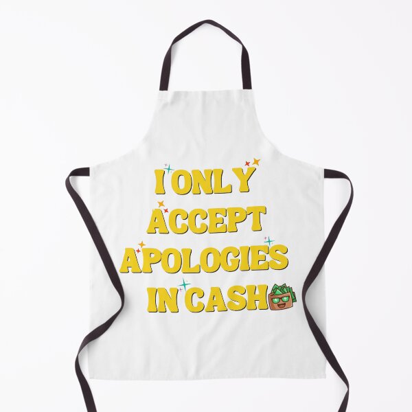 Item preview, I Only Accept Apologies in Cash HD T Shirt / Sticker and more designed and sold by Designsleashed.