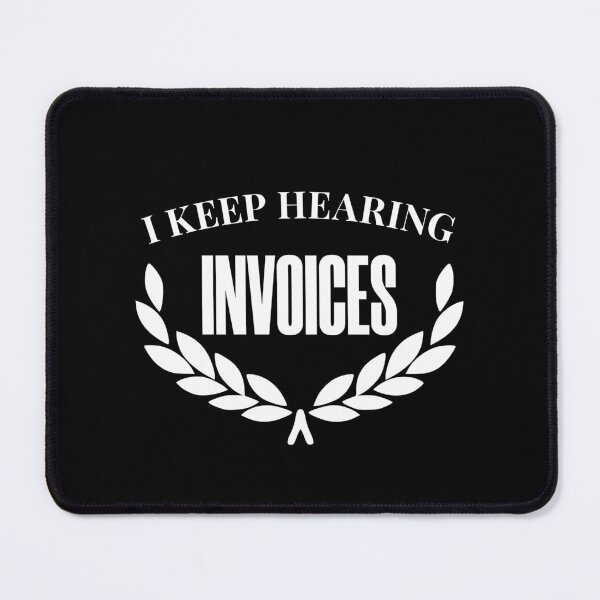 Item preview,  i keep hearing invoices funny accounting humor designed and sold by KaiLabsArt.