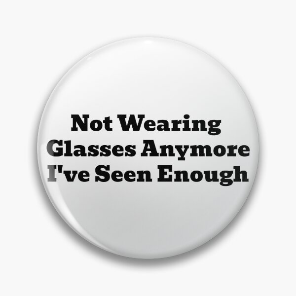 Item preview, Not Wearing Glasses Anymore, I've Seen Enough designed and sold by WakeNBake-Tees.