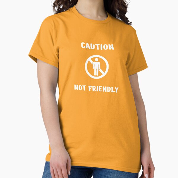 Caution Not Friendly (white) Classic T-Shirt