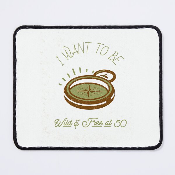 Item preview, I Want to Be Wild and Free at 50! Compass design designed and sold by DoodlesDesign.