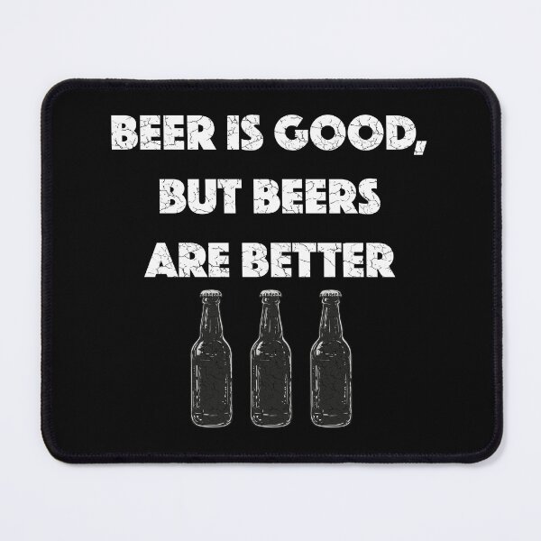 Item preview, Beer Is Good, But Beers Are Better (with White Lettering) designed and sold by VelvetRoom.