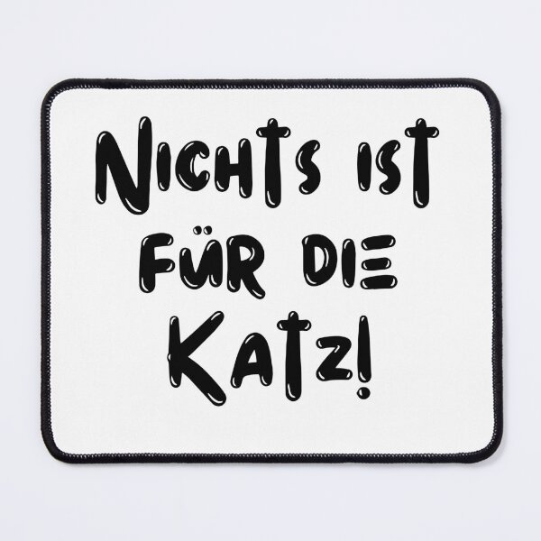 Item preview, Nichts ist für die Katz!,German slang designed and sold by rawaart1.