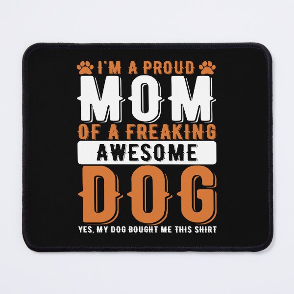 Item preview, Proud Mom of a Freaking Awesome Dog designed and sold by Wilcox PhotoArt.