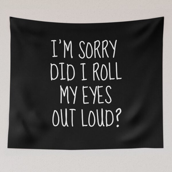 Item preview, I'm Sorry Did I Roll My Eyes Out Loud  designed and sold by FarmOfCuties.