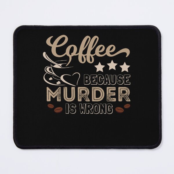 Item preview, Coffee Because Murder Is Wrong Funny designed and sold by PrintCrafting.