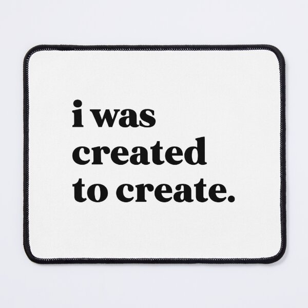 Item preview, I was created to create designed and sold by weirdly weird.