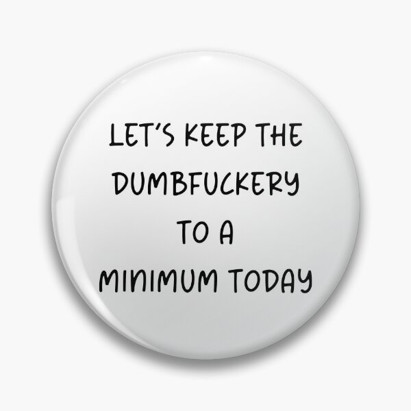 Item preview, Let's Keep The Dumbfuckery to a Minimum Today designed and sold by Travelslightly.