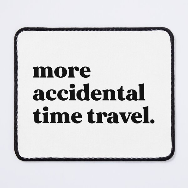 Item preview, More accidental time travel designed and sold by weirdly weird.