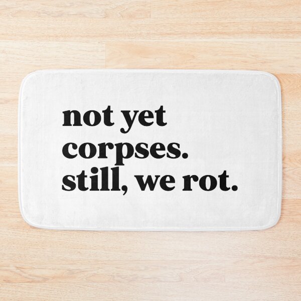 Item preview, Not yet corpses. Still, we rot designed and sold by weirdly weird.