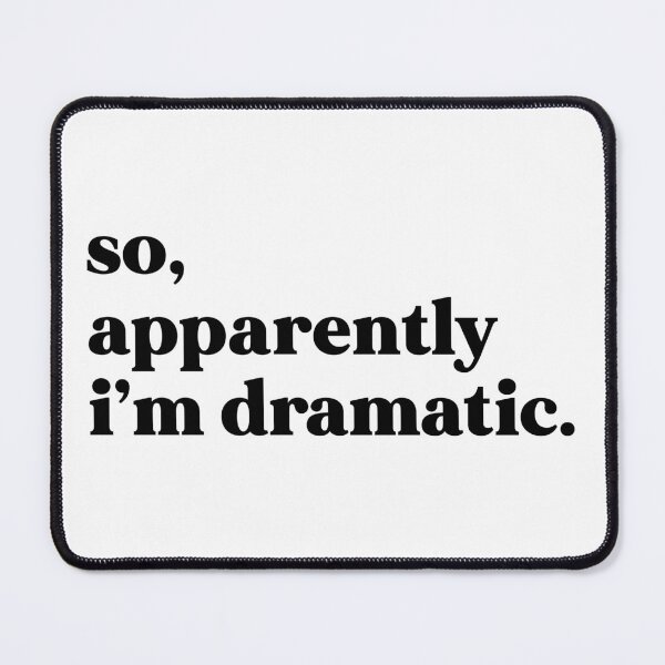 Item preview, So, apparently I’m dramatic designed and sold by weirdly weird.