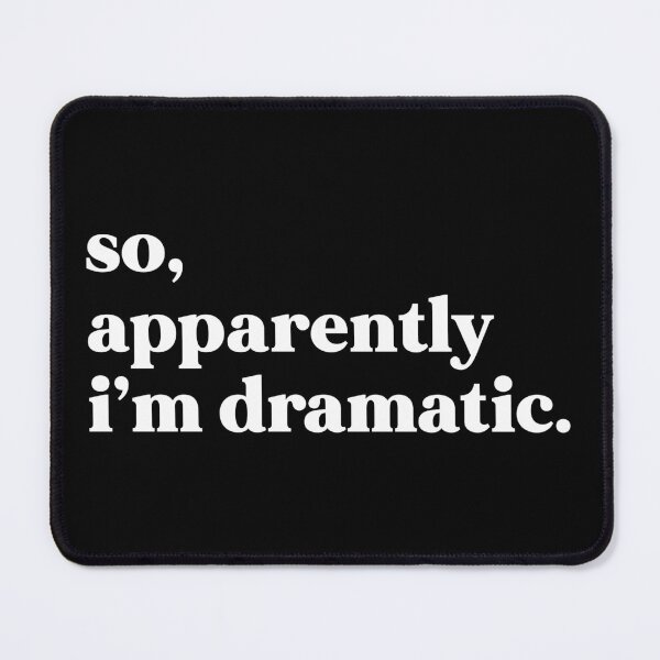 Item preview, So, apparently I’m dramatic designed and sold by weirdly weird.