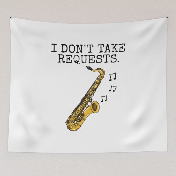 Item preview, Saxophone, I Don't Take Requests, Saxophonist Sax Player Funny designed and sold by doodlerob.