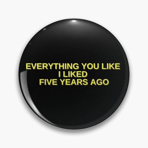 Item preview, Everything You Like, I Liked Five Years Ago - Funny Retro Quote designed and sold by thadieWorks.