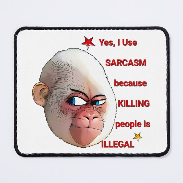 Item preview, Yes, I Use SARCASM because KILLING people is ILLEGAL.White Gorilla designed and sold by TuyaArts.