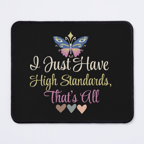 Item preview, I Just Have High Standards, That's All designed and sold by AlienOccupation.