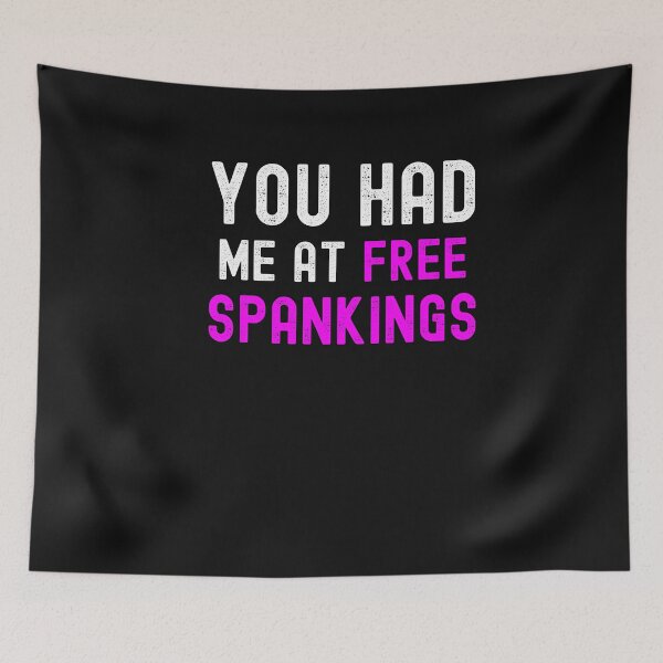 Item preview, You Had Me At Free Spankings Funny Spanking designed and sold by SharpThreadZ.