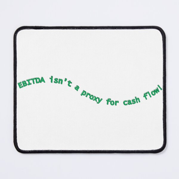 Item preview, finance and economy funy sarcastic quote : EBITDA isn't a proxy for cash flow designed and sold by puurfectcat.