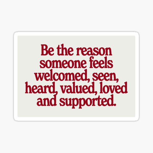 Item preview, be the reason someone feels welcomed, seen, heard, valued, loved and supported designed and sold by 4-30-am.
