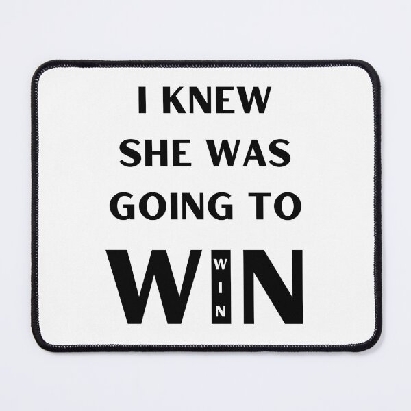 Item preview, I KNEW SHE WAS GOING TO WIN designed and sold by RobbiesMusic.