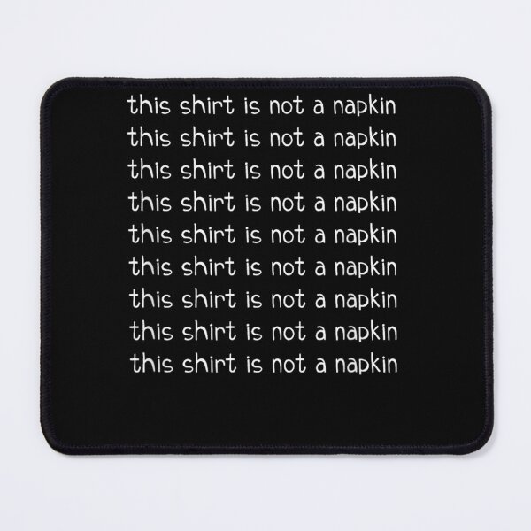 Item preview, This Shirt Is Not A Napkin Funny Design For Messy People T-Shirt designed and sold by animal-x1.