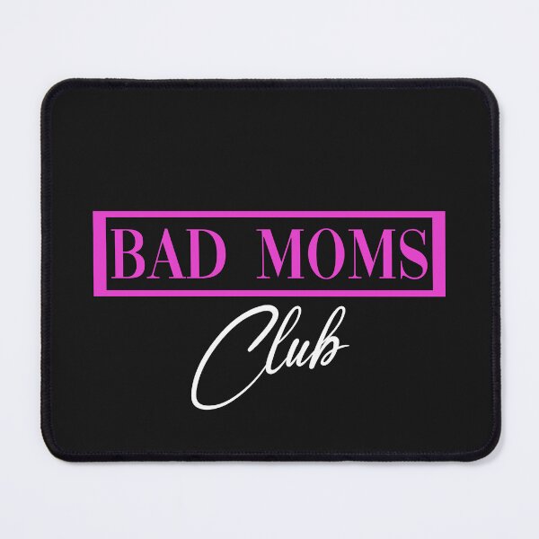 Item preview, Bad Mom's club, funny design for a mom, who is celebrating an occasion designed and sold by Right-UR.