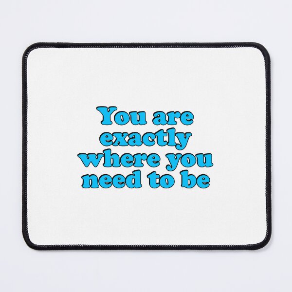 Item preview, You Are Exactly Where You Need To Be designed and sold by Inspirationmotivation.