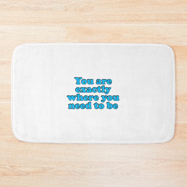 Item preview, You Are Exactly Where You Need To Be  designed and sold by Inspirationmotivation.
