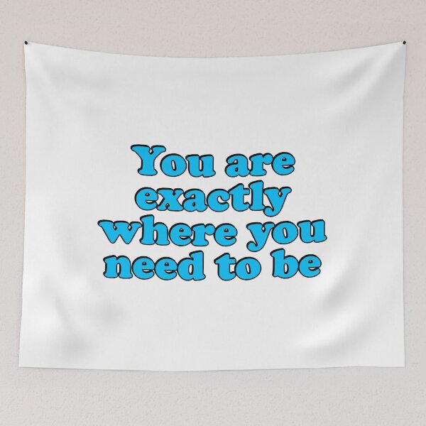 Item preview, You Are Exactly Where You Need To Be  designed and sold by Inspirationmotivation.