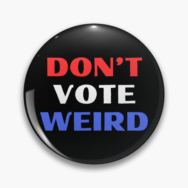 Item preview, Don't Vote Weird designed and sold by RedPumpFlash.