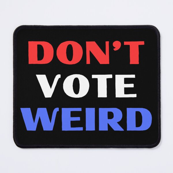 Item preview, Don't Vote Weird designed and sold by RedPumpFlash.