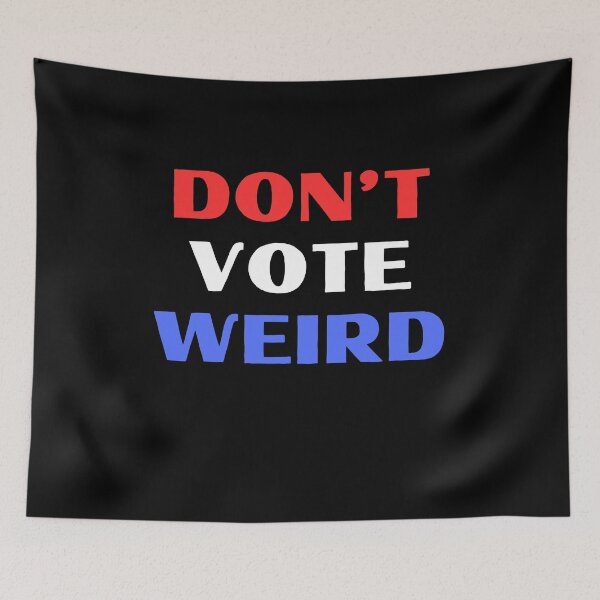 Item preview, Don't Vote Weird designed and sold by RedPumpFlash.