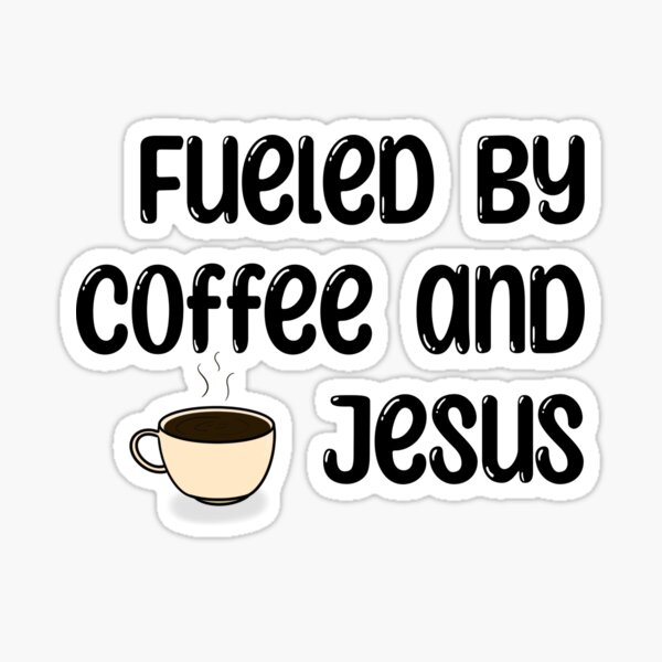 Fueled by coffee and Jesus Sticker