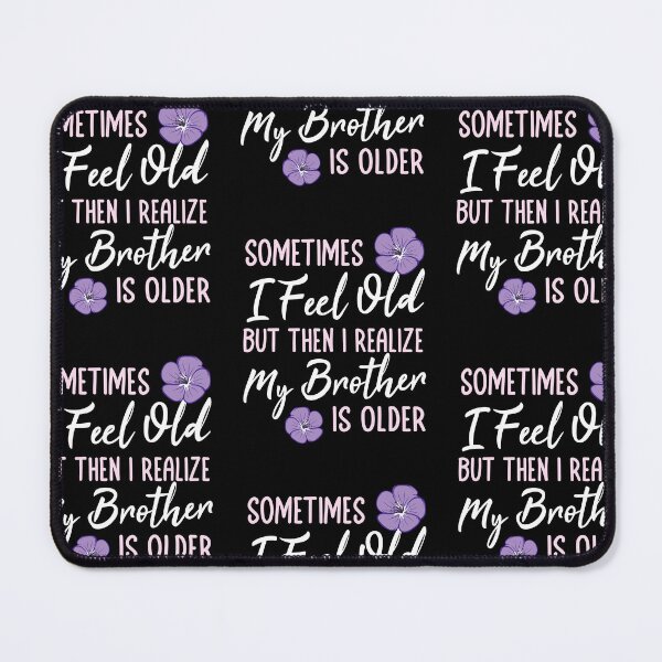 Item preview, Sometimes I feel Old but then I Realize my Brother is Older designed and sold by propellerhead.