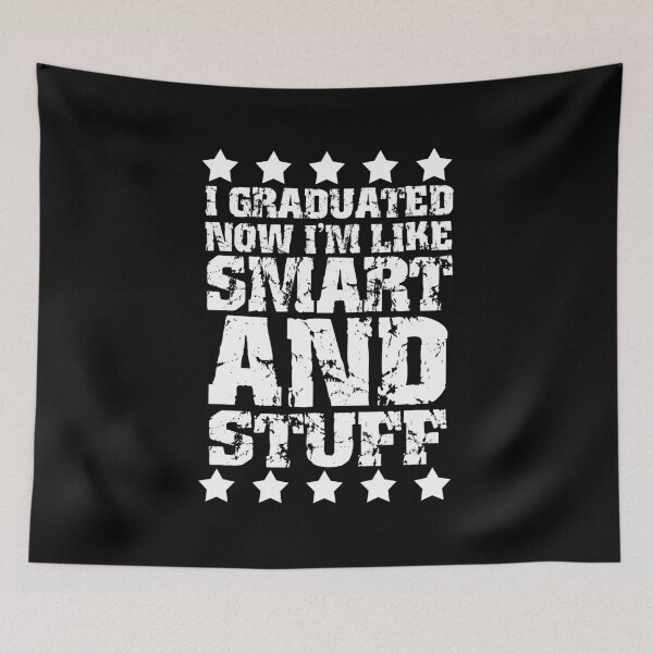Item preview, I Graduated Now I'm Like Smart And Stuff designed and sold by CreativeStrike.