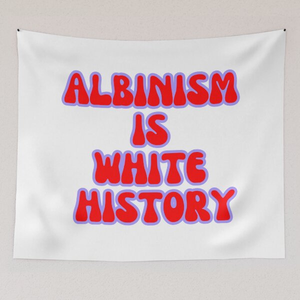 Item preview, ALBINISM IS WHITE HISTORY designed and sold by larissa-myrie.