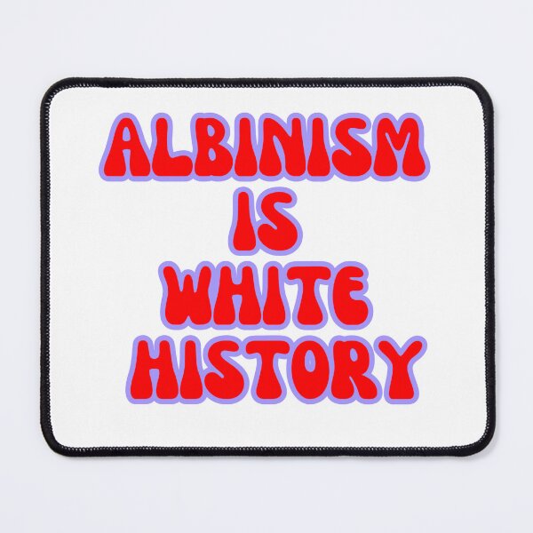 Item preview, ALBINISM IS WHITE HISTORY designed and sold by larissa-myrie.