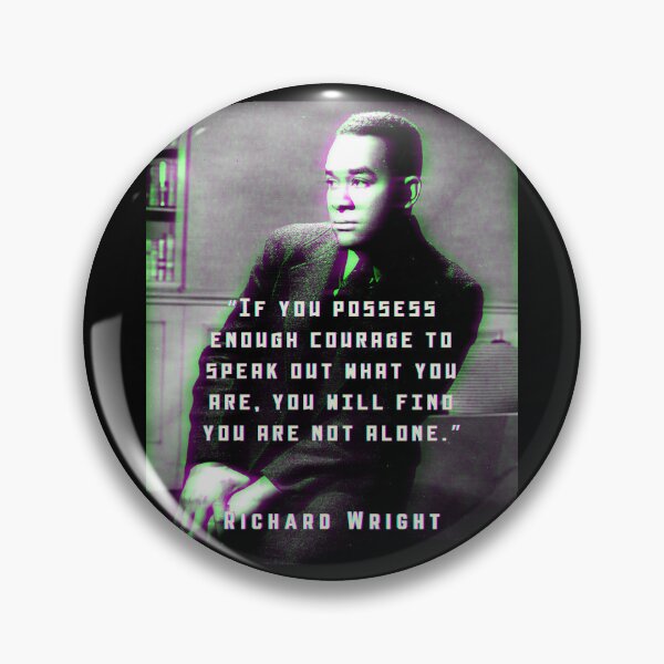 Item preview, Richard Wright quote: If you possess enough courage to speak out what you are, you will find you are not alone. designed and sold by artbleed.