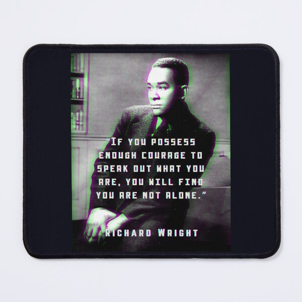 Item preview, Richard Wright quote: If you possess enough courage to speak out what you are, you will find you are not alone. designed and sold by artbleed.